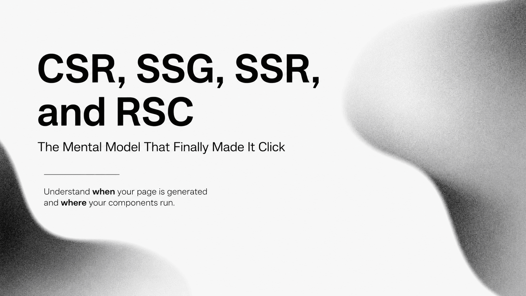 Visual comparison of CSR, SSG, SSR, and RSC showing where pages are generated and where JavaScript runs.